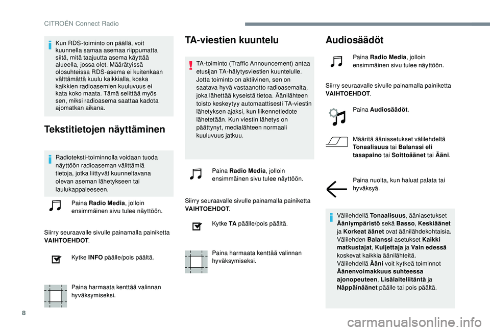 CITROEN JUMPER SPACETOURER 2018 Omistajan Käsikirjat (in Finnish) 8
Kun RDS-toiminto on päällä, voit
kuunnella samaa asemaa riippumatta
siitä, mitä taajuutta asema käyttää
alueella, jossa olet. Määrätyissä
olosuhteissa RDS-asema ei kuitenkaan
vältt CITROEN JUMPER SPACETOURER 2018 Omistajan Käsikirjat (in Finnish) 8
Kun RDS-toiminto on päällä, voit
kuunnella samaa asemaa riippumatta
siitä, mitä taajuutta asema käyttää
alueella, jossa olet. Määrätyissä
olosuhteissa RDS-asema ei kuitenkaan
vältt