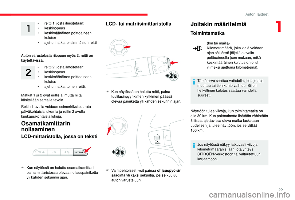 CITROEN JUMPER SPACETOURER 2018  Omistajan Käsikirjat (in Finnish) 35
- reitti 1, josta ilmoitetaan:
• keskinopeus
•
 k

eskimääräinen polttoaineen 
kulutus
•
 a

jettu matka, ensimmäinen reitti
Auton varustelusta riippuen myös 2. reitti on 
käytettäviss
