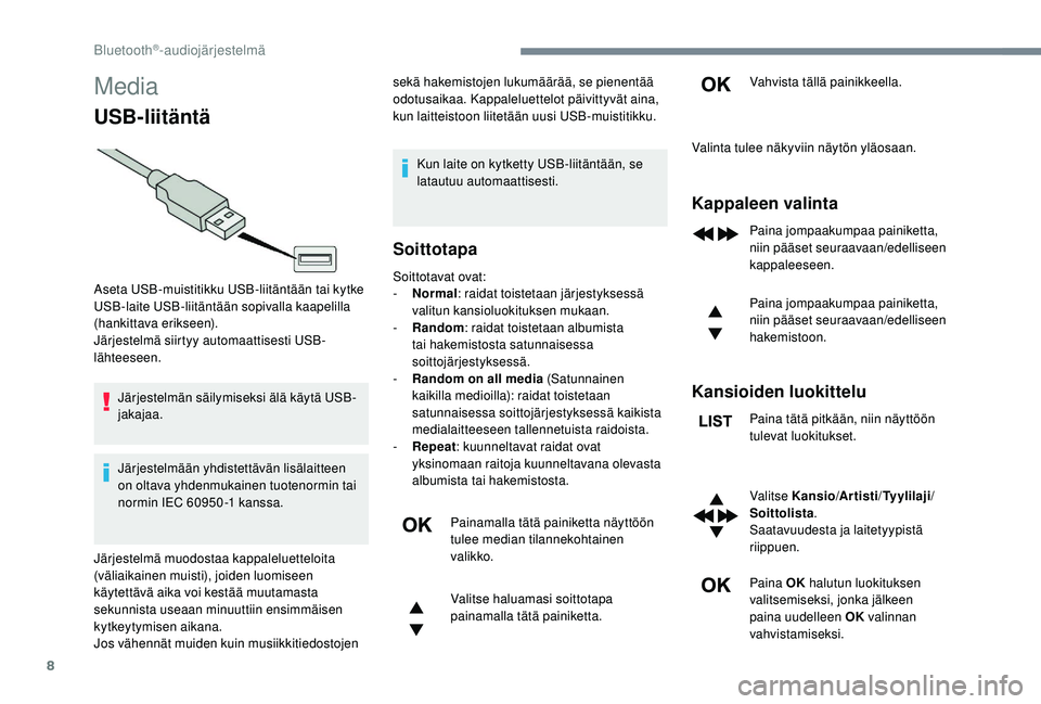 CITROEN JUMPER SPACETOURER 2018 Omistajan Käsikirjat (in Finnish) 8
Media
USB-liitäntä
Järjestelmän säilymiseksi älä käytä USB-
jakajaa.
Järjestelmään yhdistettävän lisälaitteen
on oltava yhdenmukainen tuotenormin tai
normin IEC 60950 -1 kanssa.sek CITROEN JUMPER SPACETOURER 2018 Omistajan Käsikirjat (in Finnish) 8
Media
USB-liitäntä
Järjestelmän säilymiseksi älä käytä USB-
jakajaa.
Järjestelmään yhdistettävän lisälaitteen
on oltava yhdenmukainen tuotenormin tai
normin IEC 60950 -1 kanssa.sek