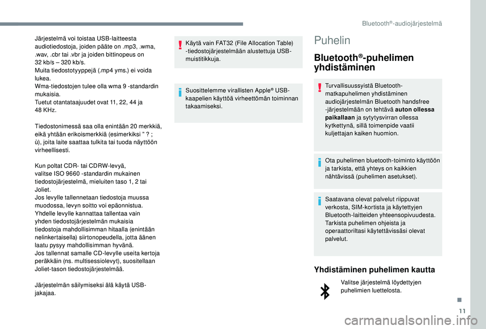 CITROEN JUMPER SPACETOURER 2018 Omistajan Käsikirjat (in Finnish) 11
Tiedostonimessä saa olla enintään 20 merkkiä,
eikä yhtään erikoismerkkiä (esimerkiksi ” ? ;
ù), joita laite saattaa tulkita tai tuoda näyttöön
virheellisesti.
Kun poltat CDR- ta CITROEN JUMPER SPACETOURER 2018 Omistajan Käsikirjat (in Finnish) 11
Tiedostonimessä saa olla enintään 20 merkkiä,
eikä yhtään erikoismerkkiä (esimerkiksi ” ? ;
ù), joita laite saattaa tulkita tai tuoda näyttöön
virheellisesti.
Kun poltat CDR- ta