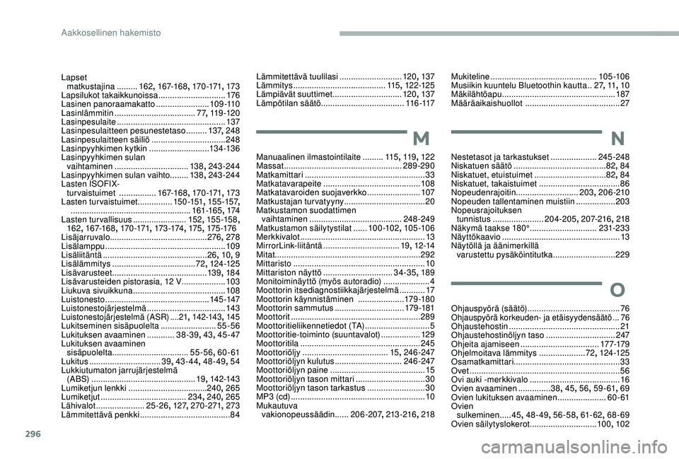 CITROEN JUMPER SPACETOURER 2018  Omistajan Käsikirjat (in Finnish) 296
Lämmitettävä tuulilasi ...........................120, 137
Lämmitys ............................... .........115, 12 2-125
Lämpiävät suuttimet
 

..............................120, 137
Läm