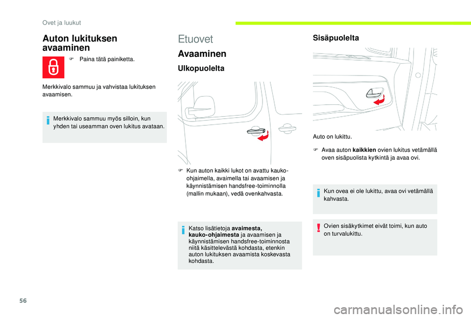 CITROEN JUMPER SPACETOURER 2018 Omistajan Käsikirjat (in Finnish) 56
Auton lukituksen
avaaminen
F Paina tätä painiketta.
Merkkivalo sammuu myös silloin, kun
yhden tai useamman oven lukitus avataan.
Merkkivalo sammuu ja vahvistaa lukituksen
avaamisen.
Etuovet
A CITROEN JUMPER SPACETOURER 2018 Omistajan Käsikirjat (in Finnish) 56
Auton lukituksen
avaaminen
F Paina tätä painiketta.
Merkkivalo sammuu myös silloin, kun
yhden tai useamman oven lukitus avataan.
Merkkivalo sammuu ja vahvistaa lukituksen
avaamisen.
Etuovet
A