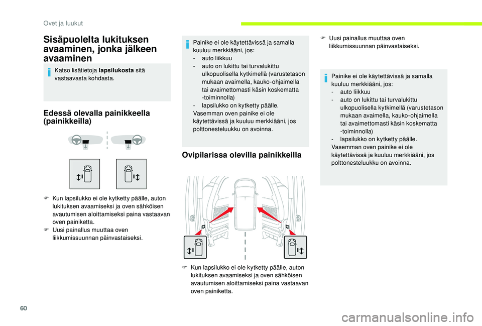 CITROEN JUMPER SPACETOURER 2018 Omistajan Käsikirjat (in Finnish) 60
Sisäpuolelta lukituksen
avaaminen, jonka jälkeen
avaaminen
Katso lisätietoja lapsilukosta sitä
vastaavasta kohdasta.
Edessä olevalla painikkeella
(painikkeilla)
F Kun lapsilukko ei ole kyt CITROEN JUMPER SPACETOURER 2018 Omistajan Käsikirjat (in Finnish) 60
Sisäpuolelta lukituksen
avaaminen, jonka jälkeen
avaaminen
Katso lisätietoja lapsilukosta sitä
vastaavasta kohdasta.
Edessä olevalla painikkeella
(painikkeilla)
F Kun lapsilukko ei ole kyt