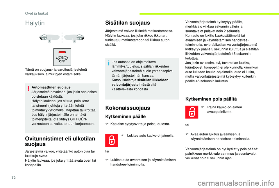 CITROEN JUMPER SPACETOURER 2018  Omistajan Käsikirjat (in Finnish) 72
Hälytin
Tämä on suojaus- ja varoitusjärjestelmä 
varkauksien ja murtojen estämiseksi.Automaattinen suojaus
Järjestelmä havaitsee, jos jokin sen osista 
poistetaan käytöstä.
Hälytin lauk