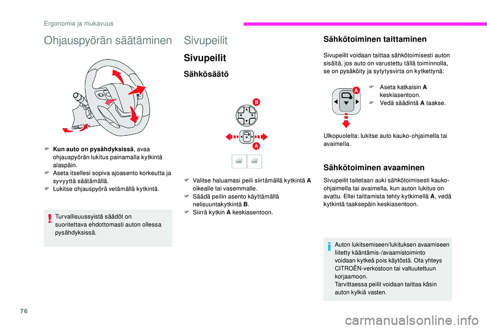 CITROEN JUMPER SPACETOURER 2018  Omistajan Käsikirjat (in Finnish) 76
Ohjauspyörän säätäminen
F Kun auto on pysähdyksissä, avaa 
ohjauspyörän lukitus painamalla kytkintä 
alaspäin.
F
 
A
 seta itsellesi sopiva ajoasento korkeutta ja 
syvyyttä säätämäl