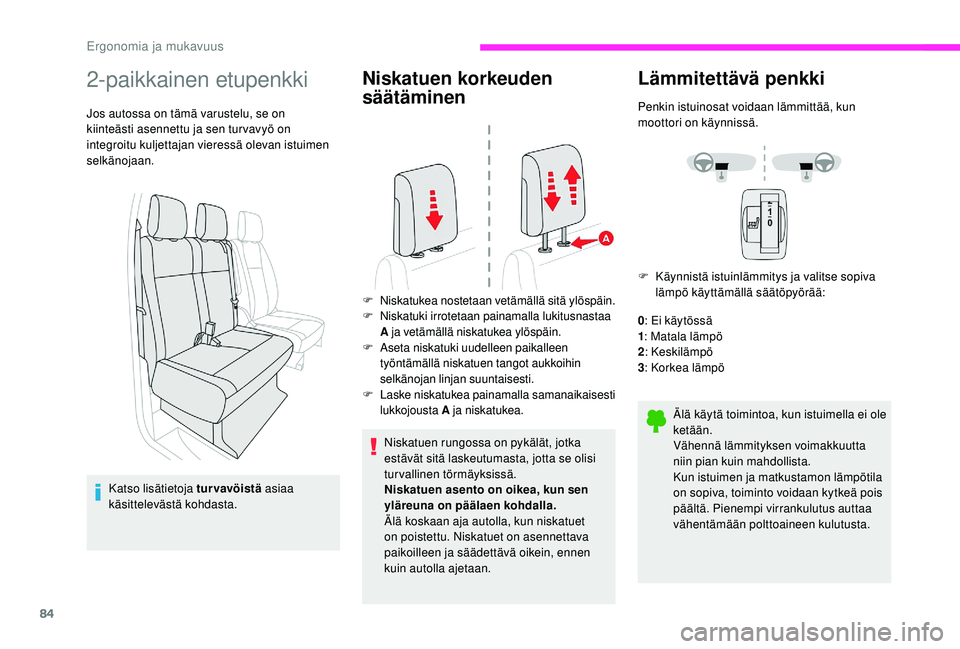 CITROEN JUMPER SPACETOURER 2018  Omistajan Käsikirjat (in Finnish) 84
2-paikkainen etupenkki
Jos autossa on tämä varustelu, se on 
kiinteästi asennettu ja sen tur vavyö on 
integroitu kuljettajan vieressä olevan istuimen 
selkänojaan.Katso lisätietoja tur vav�