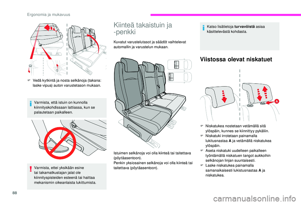 CITROEN JUMPER SPACETOURER 2018  Omistajan Käsikirjat (in Finnish) 88
F Vedä kytkintä ja nosta selkänoja (takana: laske vipua) auton varustetason mukaan.
Varmista, että istuin on kunnolla 
kiinnityskohdissaan lattiassa, kun se 
palautetaan paikalleen.
Varmista, e