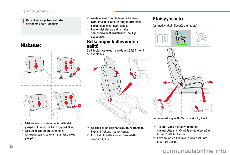 CITROEN JUMPER SPACETOURER 2018  Omistajan Käsikirjat (in Finnish) 92
Niskatuet
F Niskatukea nostetaan vetämällä sitä ylöspäin, kunnes se kiinnittyy pykäliin.
F
 
N
 iskatuki irrotetaan painamalla 
lukitusnastaa A ja vetämällä niskatukea 
ylöspäin.
Selkä