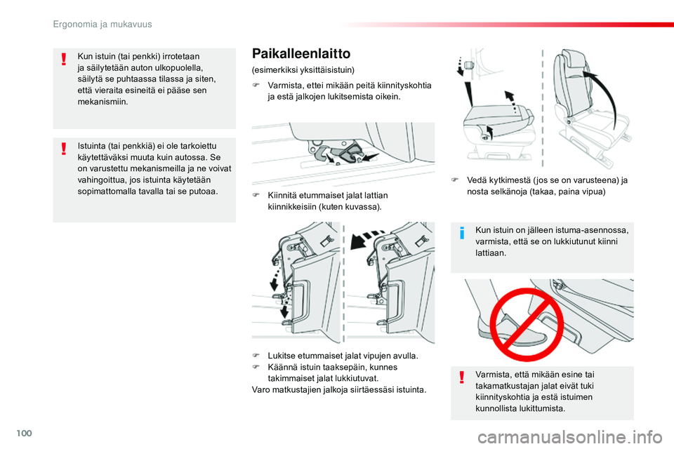 CITROEN JUMPER SPACETOURER 2017  Omistajan Käsikirjat (in Finnish) 100
Spacetourer-VP_fi_Chap03_ergonomie-et-confort_ed01-2016
Kun istuin on jälleen istuma-asennossa, 
varmista, että se on lukkiutunut kiinni 
lattiaan.
Varmista, että mikään esine tai 
takamatkus
