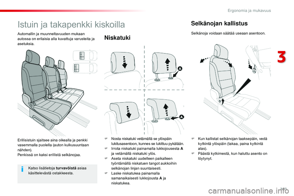 CITROEN JUMPER SPACETOURER 2017  Omistajan Käsikirjat (in Finnish) 101
Spacetourer-VP_fi_Chap03_ergonomie-et-confort_ed01-2016
Niskatuki
F Nosta niskatuki vetämällä se ylöspäin lukitusasentoon, kunnes se lukittuu pykälään.
F
 
I
 rrota niskatuki painamalla lu