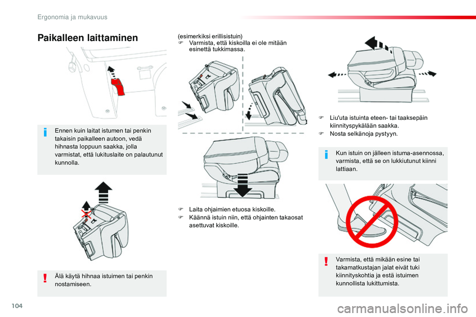 CITROEN JUMPER SPACETOURER 2017  Omistajan Käsikirjat (in Finnish) 104
Spacetourer-VP_fi_Chap03_ergonomie-et-confort_ed01-2016
F Laita ohjaimien etuosa kiskoille.
F K äännä istuin niin, että ohjainten takaosat 
asettuvat kiskoille. F
 
L
 iu'uta istuinta etee