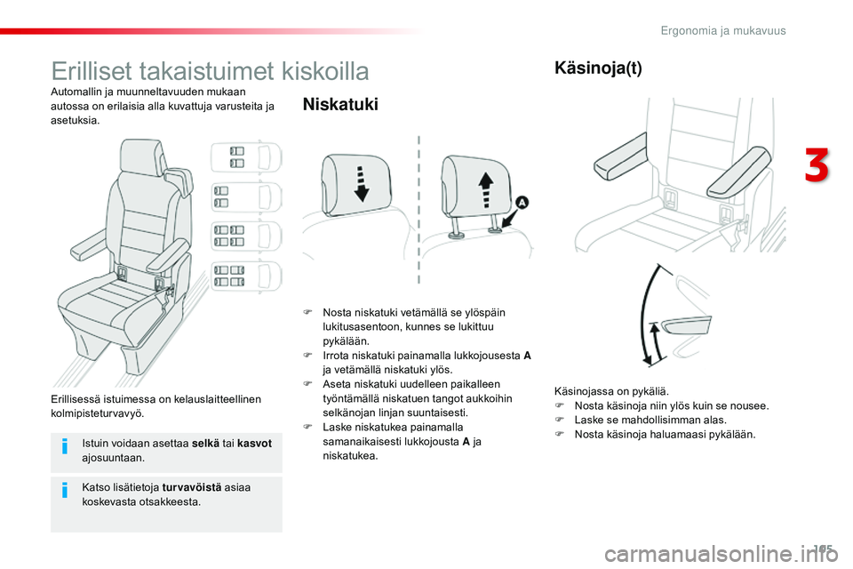 CITROEN JUMPER SPACETOURER 2017  Omistajan Käsikirjat (in Finnish) 105
Spacetourer-VP_fi_Chap03_ergonomie-et-confort_ed01-2016
Erilliset takaistuimet kiskoilla
Automallin ja muunneltavuuden mukaan 
autossa on erilaisia alla kuvattuja varusteita ja 
asetuksia.F
 
N
 o