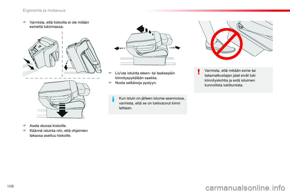 CITROEN JUMPER SPACETOURER 2017  Omistajan Käsikirjat (in Finnish) 108
Spacetourer-VP_fi_Chap03_ergonomie-et-confort_ed01-2016
Varmista, että mikään esine tai 
takamatkustajan jalat eivät tuki 
kiinnityskohtia ja estä istuimen 
kunnollista lukittumista.
Kun istu