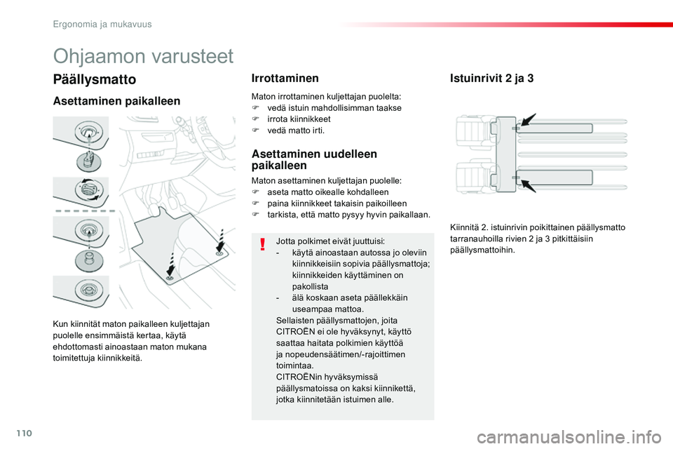 CITROEN JUMPER SPACETOURER 2017 Omistajan Käsikirjat (in Finnish) 110
Spacetourer-VP_fi_Chap03_ergonomie-et-confort_ed01-2016
Päällysmatto
Kun kiinnität maton paikalleen kuljettajan
puolelle ensimmäistä kertaa, käytä
ehdottomasti ainoastaan maton mukana
to CITROEN JUMPER SPACETOURER 2017 Omistajan Käsikirjat (in Finnish) 110
Spacetourer-VP_fi_Chap03_ergonomie-et-confort_ed01-2016
Päällysmatto
Kun kiinnität maton paikalleen kuljettajan
puolelle ensimmäistä kertaa, käytä
ehdottomasti ainoastaan maton mukana
to