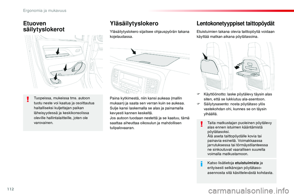 CITROEN JUMPER SPACETOURER 2017 Omistajan Käsikirjat (in Finnish) 112
Spacetourer-VP_fi_Chap03_ergonomie-et-confort_ed01-2016
Lentokonetyyppiset taittopöydät
Etuistuimien takana olevia taittopöytiä voidaan
käyttää matkan aikana pöytätasoina.Taita matkustaj CITROEN JUMPER SPACETOURER 2017 Omistajan Käsikirjat (in Finnish) 112
Spacetourer-VP_fi_Chap03_ergonomie-et-confort_ed01-2016
Lentokonetyyppiset taittopöydät
Etuistuimien takana olevia taittopöytiä voidaan
käyttää matkan aikana pöytätasoina.Taita matkustaj
