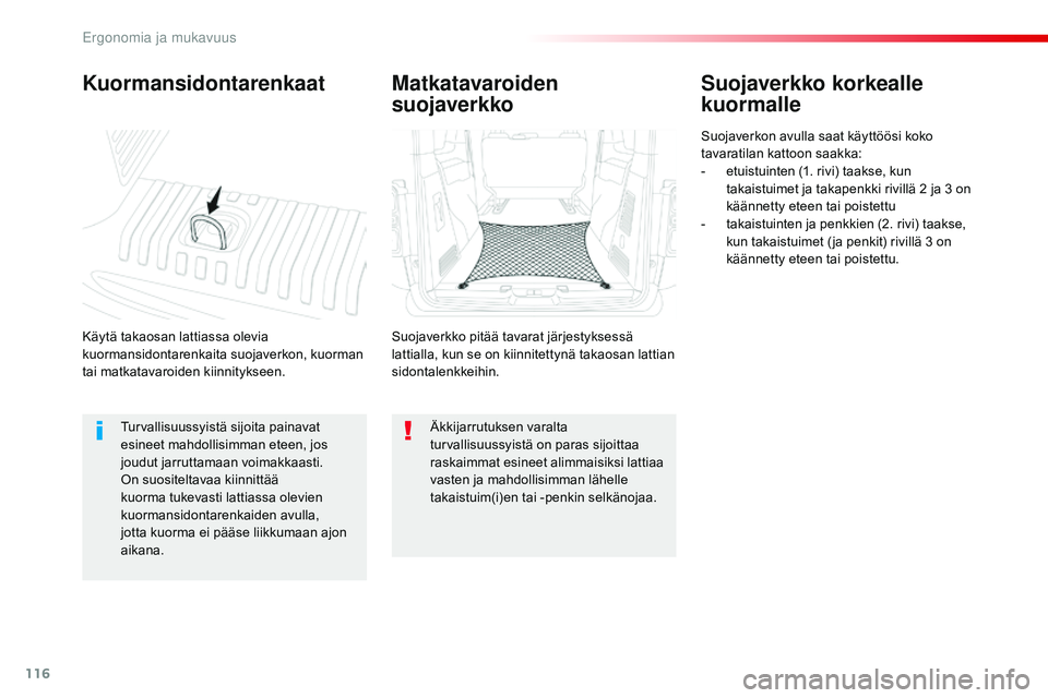 CITROEN JUMPER SPACETOURER 2017 Omistajan Käsikirjat (in Finnish) 116
Spacetourer-VP_fi_Chap03_ergonomie-et-confort_ed01-2016
Kuormansidontarenkaat
Käytä takaosan lattiassa olevia
kuormansidontarenkaita suojaverkon, kuorman
tai matkatavaroiden kiinnitykseen.
Suo CITROEN JUMPER SPACETOURER 2017 Omistajan Käsikirjat (in Finnish) 116
Spacetourer-VP_fi_Chap03_ergonomie-et-confort_ed01-2016
Kuormansidontarenkaat
Käytä takaosan lattiassa olevia
kuormansidontarenkaita suojaverkon, kuorman
tai matkatavaroiden kiinnitykseen.
Suo