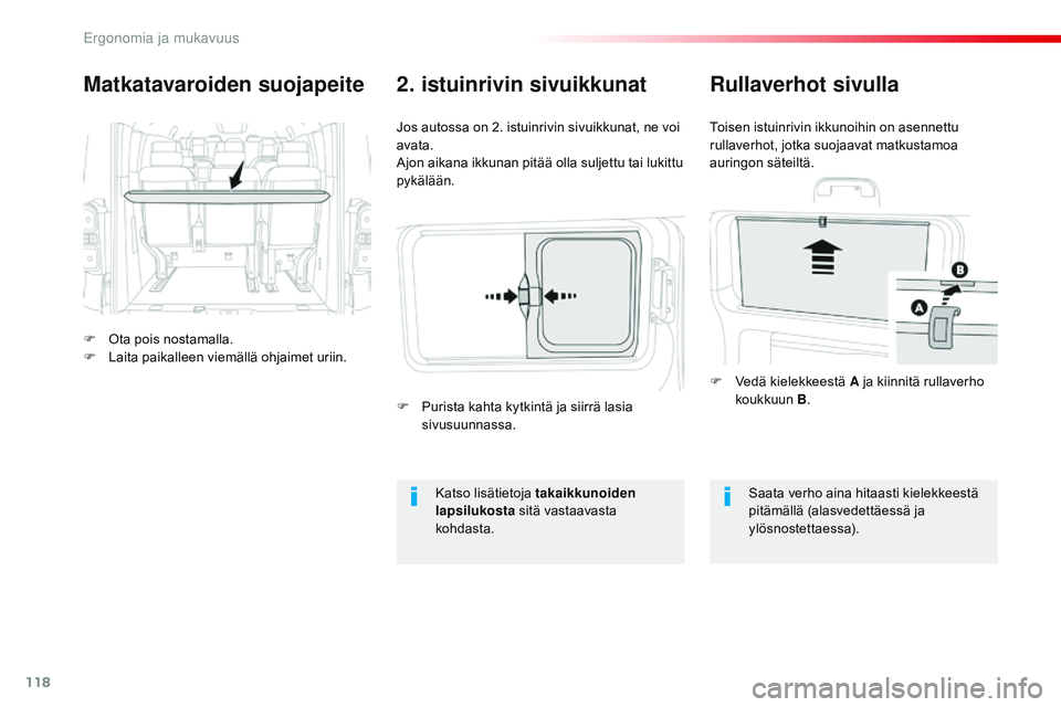 CITROEN JUMPER SPACETOURER 2017 Omistajan Käsikirjat (in Finnish) 118
Spacetourer-VP_fi_Chap03_ergonomie-et-confort_ed01-2016
Matkatavaroiden suojapeite
F Ota pois nostamalla.
F L aita paikalleen viemällä ohjaimet uriin. Jos autossa on 2. istuinrivin sivuikkunat, CITROEN JUMPER SPACETOURER 2017 Omistajan Käsikirjat (in Finnish) 118
Spacetourer-VP_fi_Chap03_ergonomie-et-confort_ed01-2016
Matkatavaroiden suojapeite
F Ota pois nostamalla.
F L aita paikalleen viemällä ohjaimet uriin. Jos autossa on 2. istuinrivin sivuikkunat,