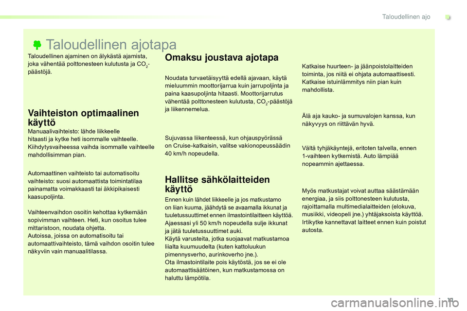 CITROEN JUMPER SPACETOURER 2017 Omistajan Käsikirjat (in Finnish) 11
Spacetourer-VP_fi_Chap00c_eco-conduite_ed01-2016
Taloudellinen ajaminen on älykästä ajamista,
joka vähentää polttonesteen kulutusta ja CO
2-
päästöjä.
Taloudellinen ajotapa
Vaihteiston o CITROEN JUMPER SPACETOURER 2017 Omistajan Käsikirjat (in Finnish) 11
Spacetourer-VP_fi_Chap00c_eco-conduite_ed01-2016
Taloudellinen ajaminen on älykästä ajamista,
joka vähentää polttonesteen kulutusta ja CO
2-
päästöjä.
Taloudellinen ajotapa
Vaihteiston o