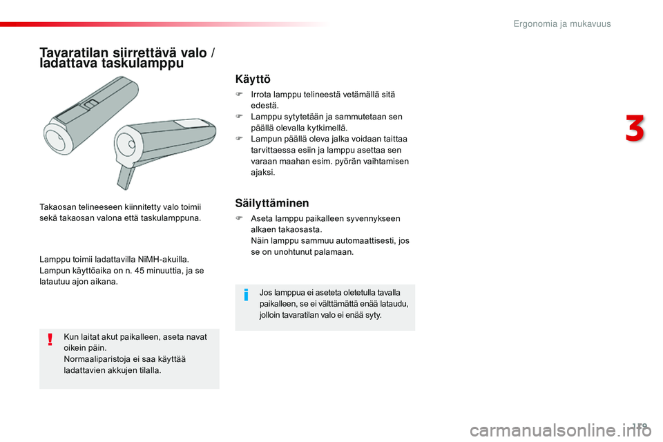 CITROEN JUMPER SPACETOURER 2017 Omistajan Käsikirjat (in Finnish) 119
Spacetourer-VP_fi_Chap03_ergonomie-et-confort_ed01-2016
Jos lamppua ei aseteta oletetulla tavalla
paikalleen, se ei välttämättä enää lataudu,
jolloin tavaratilan valo ei enää syty.
Käyt CITROEN JUMPER SPACETOURER 2017 Omistajan Käsikirjat (in Finnish) 119
Spacetourer-VP_fi_Chap03_ergonomie-et-confort_ed01-2016
Jos lamppua ei aseteta oletetulla tavalla
paikalleen, se ei välttämättä enää lataudu,
jolloin tavaratilan valo ei enää syty.
Käyt