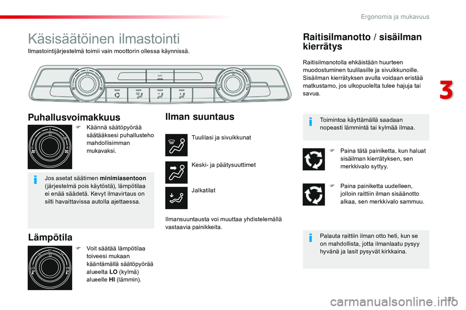 CITROEN JUMPER SPACETOURER 2017 Omistajan Käsikirjat (in Finnish) 125
Spacetourer-VP_fi_Chap03_ergonomie-et-confort_ed01-2016
Ilmastointijärjestelmä toimii vain moottorin ollessa käynnissä.
Käsisäätöinen ilmastointi
Lämpötila
F Voit säätää lämpötilaa CITROEN JUMPER SPACETOURER 2017 Omistajan Käsikirjat (in Finnish) 125
Spacetourer-VP_fi_Chap03_ergonomie-et-confort_ed01-2016
Ilmastointijärjestelmä toimii vain moottorin ollessa käynnissä.
Käsisäätöinen ilmastointi
Lämpötila
F Voit säätää lämpötilaa
