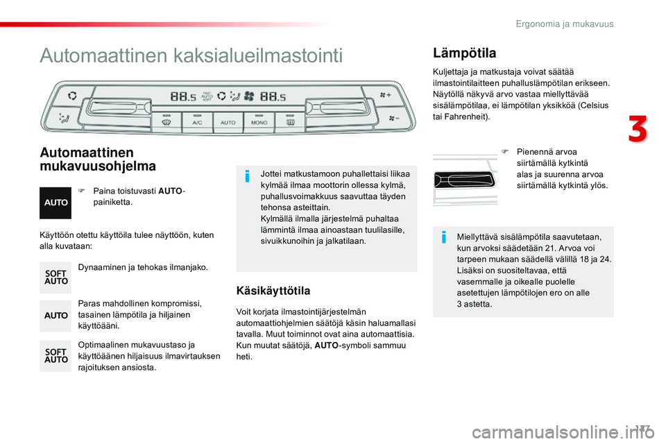 CITROEN JUMPER SPACETOURER 2017 Omistajan Käsikirjat (in Finnish) 127
Spacetourer-VP_fi_Chap03_ergonomie-et-confort_ed01-2016
Miellyttävä sisälämpötila saavutetaan,
kun arvoksi säädetään 21. Arvoa voi
tarpeen mukaan säädellä välillä 18
ja 24.
Lisä CITROEN JUMPER SPACETOURER 2017 Omistajan Käsikirjat (in Finnish) 127
Spacetourer-VP_fi_Chap03_ergonomie-et-confort_ed01-2016
Miellyttävä sisälämpötila saavutetaan,
kun arvoksi säädetään 21. Arvoa voi
tarpeen mukaan säädellä välillä 18
ja 24.
Lisä
