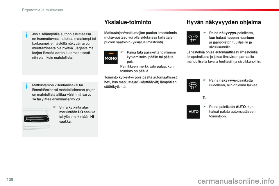 CITROEN JUMPER SPACETOURER 2017 Omistajan Käsikirjat (in Finnish) 128
Spacetourer-VP_fi_Chap03_ergonomie-et-confort_ed01-2016
Hyvän näkyvyyden ohjelma
F Paina näkyvyys-painiketta,
kun haluat nopean huurteen
ja jäänpoiston tuulilasille ja
sivuikkunoille.
F
CITROEN JUMPER SPACETOURER 2017 Omistajan Käsikirjat (in Finnish) 128
Spacetourer-VP_fi_Chap03_ergonomie-et-confort_ed01-2016
Hyvän näkyvyyden ohjelma
F Paina näkyvyys-painiketta,
kun haluat nopean huurteen
ja jäänpoiston tuulilasille ja
sivuikkunoille.
F
