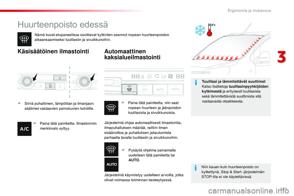 CITROEN JUMPER SPACETOURER 2017 Omistajan Käsikirjat (in Finnish) 131
Spacetourer-VP_fi_Chap03_ergonomie-et-confort_ed01-2016
Huurteenpoisto edessä
Nämä kuvat etupaneelissa osoittavat kytkinten asennot nopean huurteenpoiston
aikaansaamiseksi tuulilasiin ja sivui CITROEN JUMPER SPACETOURER 2017 Omistajan Käsikirjat (in Finnish) 131
Spacetourer-VP_fi_Chap03_ergonomie-et-confort_ed01-2016
Huurteenpoisto edessä
Nämä kuvat etupaneelissa osoittavat kytkinten asennot nopean huurteenpoiston
aikaansaamiseksi tuulilasiin ja sivui