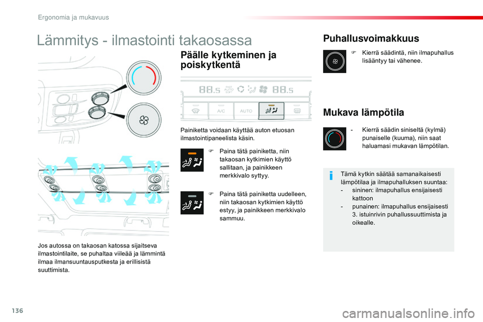 CITROEN JUMPER SPACETOURER 2017 Omistajan Käsikirjat (in Finnish) 136
Spacetourer-VP_fi_Chap03_ergonomie-et-confort_ed01-2016
Lämmitys - ilmastointi takaosassa
Päälle kytkeminen ja
poiskytkentä
F Paina tätä painiketta, niin takaosan kytkimien käyttö
sallit CITROEN JUMPER SPACETOURER 2017 Omistajan Käsikirjat (in Finnish) 136
Spacetourer-VP_fi_Chap03_ergonomie-et-confort_ed01-2016
Lämmitys - ilmastointi takaosassa
Päälle kytkeminen ja
poiskytkentä
F Paina tätä painiketta, niin takaosan kytkimien käyttö
sallit