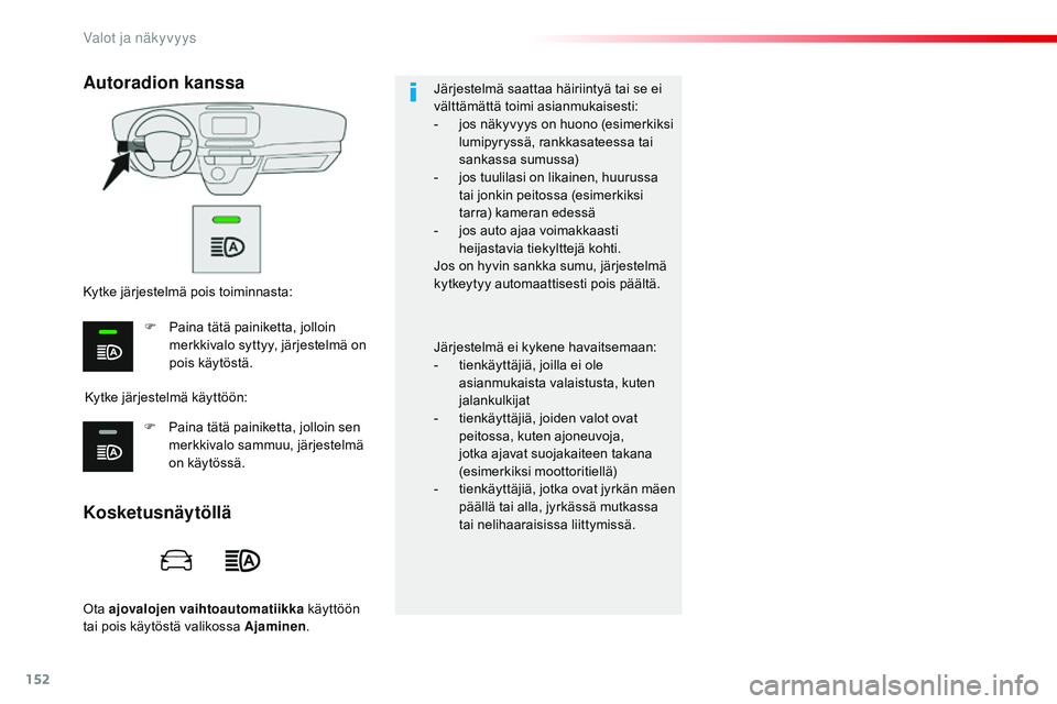CITROEN JUMPER SPACETOURER 2017 Omistajan Käsikirjat (in Finnish) 152
Spacetourer-VP_fi_Chap04_eclairage-et-visibilite_ed01-2016
Ota ajovalojen vaihtoautomatiikka käyttöön
tai pois käytöstä valikossa Ajaminen .Järjestelmä saattaa häiriintyä tai se ei
vä CITROEN JUMPER SPACETOURER 2017 Omistajan Käsikirjat (in Finnish) 152
Spacetourer-VP_fi_Chap04_eclairage-et-visibilite_ed01-2016
Ota ajovalojen vaihtoautomatiikka käyttöön
tai pois käytöstä valikossa Ajaminen .Järjestelmä saattaa häiriintyä tai se ei
vä