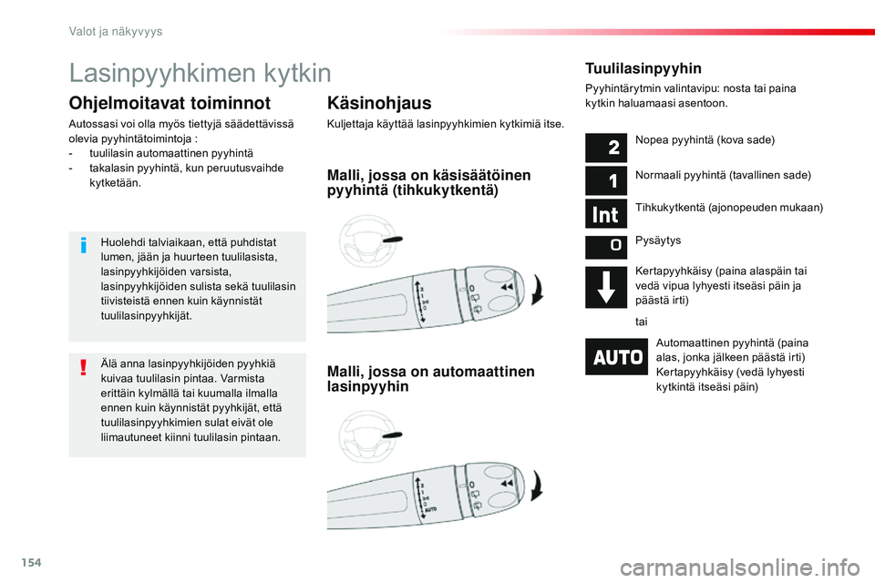 CITROEN JUMPER SPACETOURER 2017 Omistajan Käsikirjat (in Finnish) 154
Spacetourer-VP_fi_Chap04_eclairage-et-visibilite_ed01-2016
Lasinpyyhkimen kytkin
Käsinohjaus
Kuljettaja käyttää lasinpyyhkimien kytkimiä itse.
Ohjelmoitavat toiminnot
Autossasi voi olla myös CITROEN JUMPER SPACETOURER 2017 Omistajan Käsikirjat (in Finnish) 154
Spacetourer-VP_fi_Chap04_eclairage-et-visibilite_ed01-2016
Lasinpyyhkimen kytkin
Käsinohjaus
Kuljettaja käyttää lasinpyyhkimien kytkimiä itse.
Ohjelmoitavat toiminnot
Autossasi voi olla myös