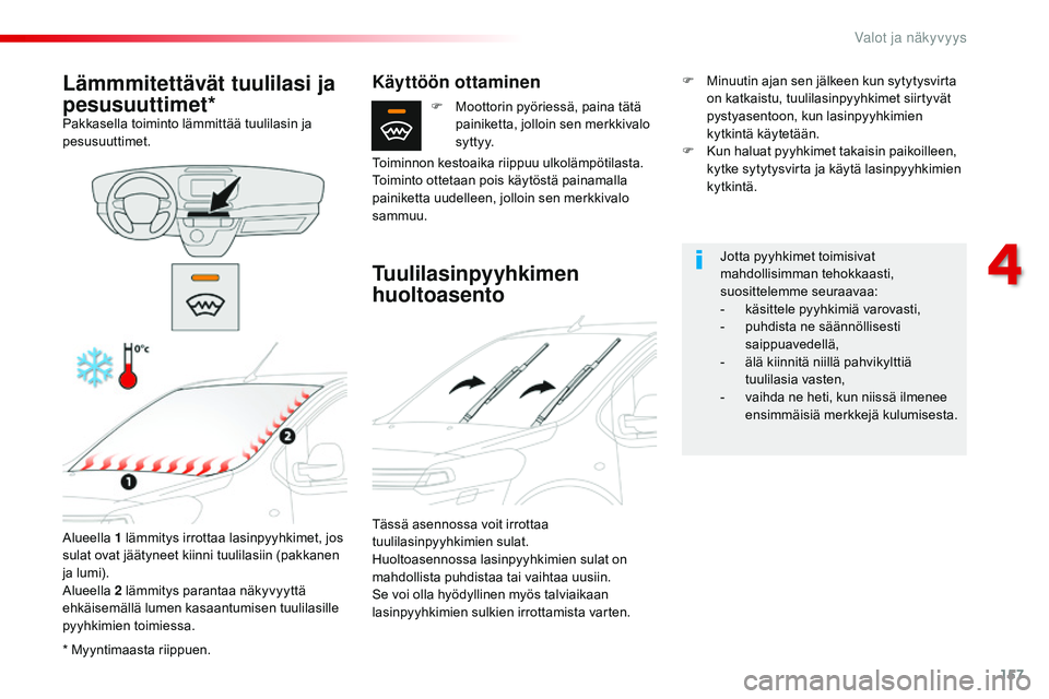 CITROEN JUMPER SPACETOURER 2017 Omistajan Käsikirjat (in Finnish) 157
Spacetourer-VP_fi_Chap04_eclairage-et-visibilite_ed01-2016
* Myyntimaasta riippuen.
Lämmmitettävät tuulilasi ja
pesusuuttimet*
Pakkasella toiminto lämmittää tuulilasin ja
pesusuuttimet.Alu CITROEN JUMPER SPACETOURER 2017 Omistajan Käsikirjat (in Finnish) 157
Spacetourer-VP_fi_Chap04_eclairage-et-visibilite_ed01-2016
* Myyntimaasta riippuen.
Lämmmitettävät tuulilasi ja
pesusuuttimet*
Pakkasella toiminto lämmittää tuulilasin ja
pesusuuttimet.Alu