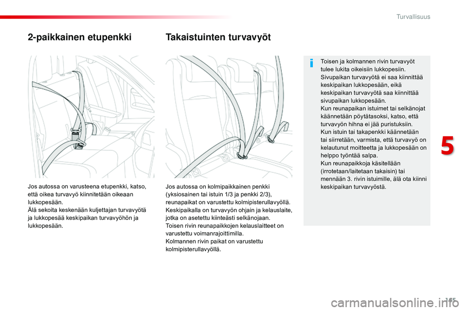CITROEN JUMPER SPACETOURER 2017 Omistajan Käsikirjat (in Finnish) 165
Spacetourer-VP_fi_Chap05_securite_ed01-2016
2-paikkainen etupenkki
Jos autossa on kolmipaikkainen penkki
(yksiosainen tai istuin 1/3 ja penkki 2/3),
reunapaikat on varustettu kolmipisterullavyà CITROEN JUMPER SPACETOURER 2017 Omistajan Käsikirjat (in Finnish) 165
Spacetourer-VP_fi_Chap05_securite_ed01-2016
2-paikkainen etupenkki
Jos autossa on kolmipaikkainen penkki
(yksiosainen tai istuin 1/3 ja penkki 2/3),
reunapaikat on varustettu kolmipisterullavyÃ