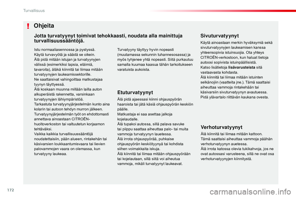 CITROEN JUMPER SPACETOURER 2017 Omistajan Käsikirjat (in Finnish) 172
Spacetourer-VP_fi_Chap05_securite_ed01-2016
Istu normaaliasennossa ja pystyssä.
Käytä turvavyötä ja säädä se oikein.
Älä pidä mitään istujan ja turvatyynyjen
välissä (esimerkiksi l CITROEN JUMPER SPACETOURER 2017 Omistajan Käsikirjat (in Finnish) 172
Spacetourer-VP_fi_Chap05_securite_ed01-2016
Istu normaaliasennossa ja pystyssä.
Käytä turvavyötä ja säädä se oikein.
Älä pidä mitään istujan ja turvatyynyjen
välissä (esimerkiksi l