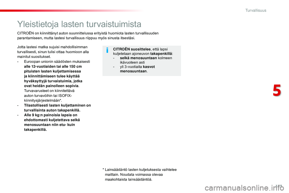 CITROEN JUMPER SPACETOURER 2017 Omistajan Käsikirjat (in Finnish) 173
Spacetourer-VP_fi_Chap05_securite_ed01-2016
Yleistietoja lasten turvaistuimista
Jotta lastesi matka sujuisi mahdollisimman
turvallisesti, sinun tulisi ottaa huomioon alla
mainitut suositukset.
- CITROEN JUMPER SPACETOURER 2017 Omistajan Käsikirjat (in Finnish) 173
Spacetourer-VP_fi_Chap05_securite_ed01-2016
Yleistietoja lasten turvaistuimista
Jotta lastesi matka sujuisi mahdollisimman
turvallisesti, sinun tulisi ottaa huomioon alla
mainitut suositukset.
-