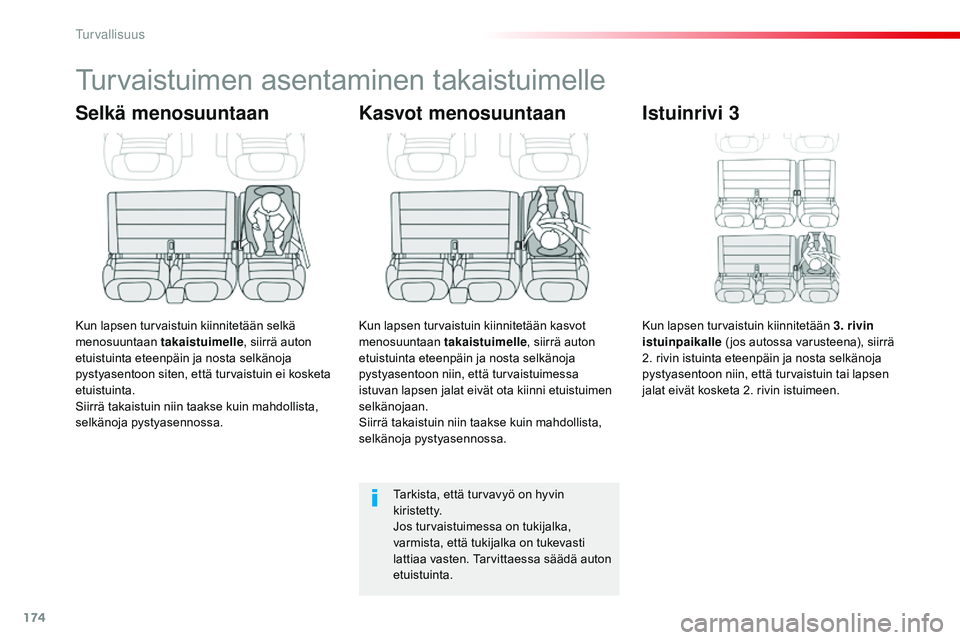 CITROEN JUMPER SPACETOURER 2017 Omistajan Käsikirjat (in Finnish) 174
Spacetourer-VP_fi_Chap05_securite_ed01-2016
Turvaistuimen asentaminen takaistuimelle
Selkä menosuuntaan
Kun lapsen turvaistuin kiinnitetään selkä
menosuuntaan takaistuimelle, siirrä auton
e CITROEN JUMPER SPACETOURER 2017 Omistajan Käsikirjat (in Finnish) 174
Spacetourer-VP_fi_Chap05_securite_ed01-2016
Turvaistuimen asentaminen takaistuimelle
Selkä menosuuntaan
Kun lapsen turvaistuin kiinnitetään selkä
menosuuntaan takaistuimelle, siirrä auton
e