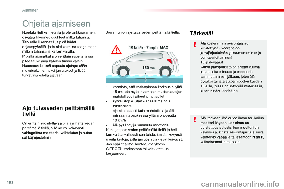 CITROEN JUMPER SPACETOURER 2017 Omistajan Käsikirjat (in Finnish) 192
Spacetourer-VP_fi_Chap06_conduite_ed01-2016
Ohjeita ajamiseen
Noudata tieliikennelakia ja ole tarkkaavainen,
olivatpa liikenneolosuhteet mitkä tahansa.
Tarkkaile liikennettä ja pidä kädet
oh CITROEN JUMPER SPACETOURER 2017 Omistajan Käsikirjat (in Finnish) 192
Spacetourer-VP_fi_Chap06_conduite_ed01-2016
Ohjeita ajamiseen
Noudata tieliikennelakia ja ole tarkkaavainen,
olivatpa liikenneolosuhteet mitkä tahansa.
Tarkkaile liikennettä ja pidä kädet
oh