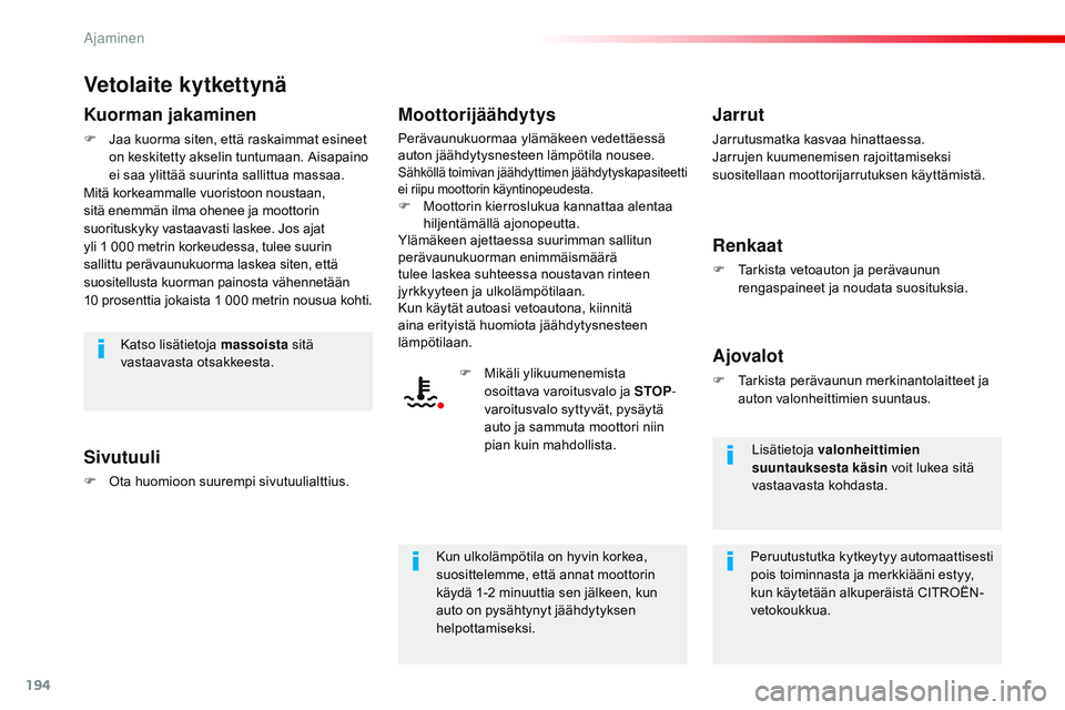 CITROEN JUMPER SPACETOURER 2017 Omistajan Käsikirjat (in Finnish) 194
Spacetourer-VP_fi_Chap06_conduite_ed01-2016
Vetolaite kytkettynä
Kuorman jakaminen
F Jaa kuorma siten, että raskaimmat esineet on keskitetty akselin tuntumaan. Aisapaino
ei saa ylittää suurin CITROEN JUMPER SPACETOURER 2017 Omistajan Käsikirjat (in Finnish) 194
Spacetourer-VP_fi_Chap06_conduite_ed01-2016
Vetolaite kytkettynä
Kuorman jakaminen
F Jaa kuorma siten, että raskaimmat esineet on keskitetty akselin tuntumaan. Aisapaino
ei saa ylittää suurin