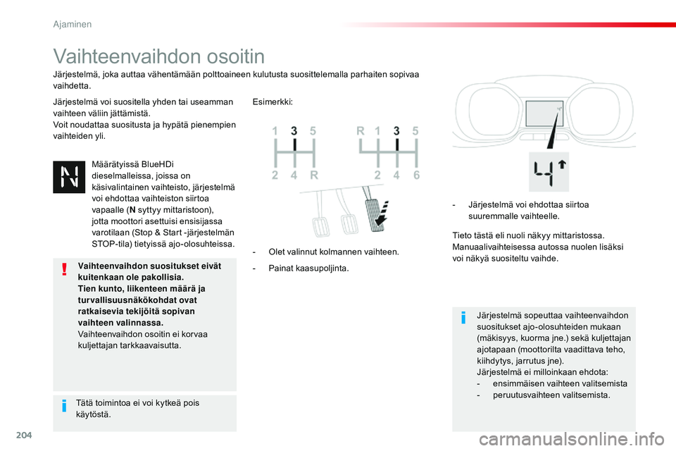 CITROEN JUMPER SPACETOURER 2017 Omistajan Käsikirjat (in Finnish) 204
Spacetourer-VP_fi_Chap06_conduite_ed01-2016
Vaihteenvaihdon osoitin
Järjestelmä voi suositella yhden tai useamman
vaihteen väliin jättämistä.
Voit noudattaa suositusta ja hypätä pienempie CITROEN JUMPER SPACETOURER 2017 Omistajan Käsikirjat (in Finnish) 204
Spacetourer-VP_fi_Chap06_conduite_ed01-2016
Vaihteenvaihdon osoitin
Järjestelmä voi suositella yhden tai useamman
vaihteen väliin jättämistä.
Voit noudattaa suositusta ja hypätä pienempie