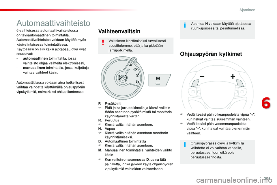 CITROEN JUMPER SPACETOURER 2017 Omistajan Käsikirjat (in Finnish) 205
Spacetourer-VP_fi_Chap06_conduite_ed01-2016
Automaattivaihteisto
6-vaihteisessa automaattivaihteistossa
on täysautomaattinen toimintatila.
Automaattivaihteistoa voidaan käyttää myös
käsiv CITROEN JUMPER SPACETOURER 2017 Omistajan Käsikirjat (in Finnish) 205
Spacetourer-VP_fi_Chap06_conduite_ed01-2016
Automaattivaihteisto
6-vaihteisessa automaattivaihteistossa
on täysautomaattinen toimintatila.
Automaattivaihteistoa voidaan käyttää myös
käsiv