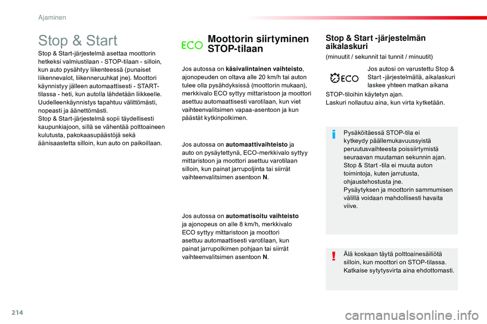 CITROEN JUMPER SPACETOURER 2017 Omistajan Käsikirjat (in Finnish) 214
Spacetourer-VP_fi_Chap06_conduite_ed01-2016
Stop & StartMoottorin siirtyminen
STOP-tilaan
Jos autossa on käsivalintainen vaihteisto,
ajonopeuden on oltava alle 20 km/h tai auton
tulee olla p CITROEN JUMPER SPACETOURER 2017 Omistajan Käsikirjat (in Finnish) 214
Spacetourer-VP_fi_Chap06_conduite_ed01-2016
Stop & StartMoottorin siirtyminen
STOP-tilaan
Jos autossa on käsivalintainen vaihteisto,
ajonopeuden on oltava alle 20 km/h tai auton
tulee olla p