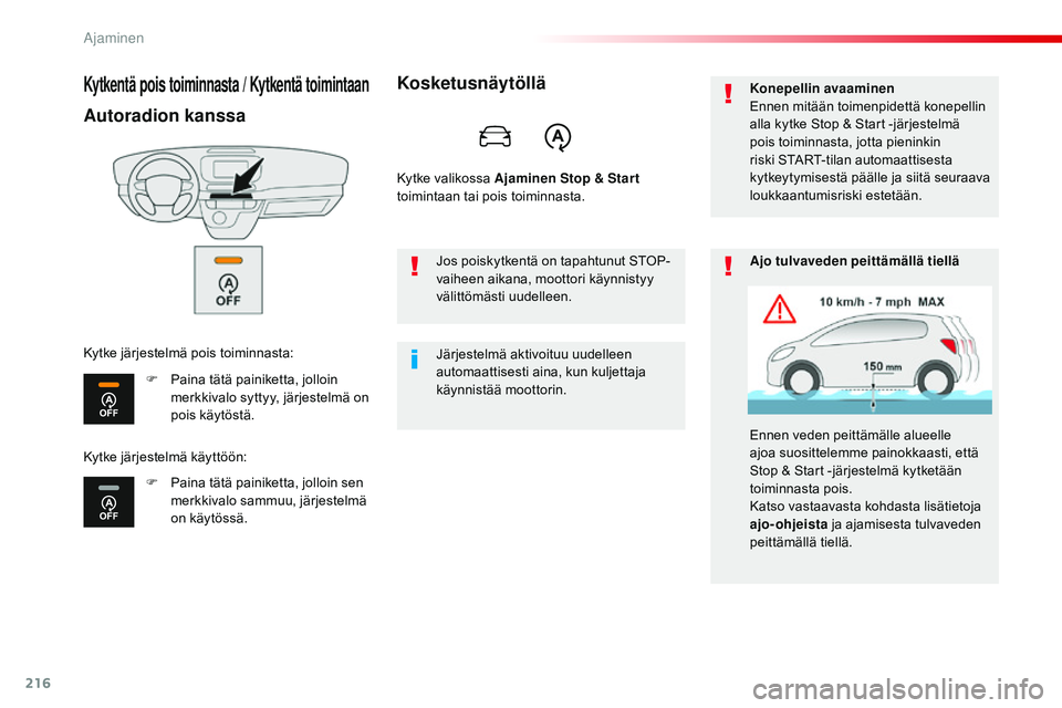 CITROEN JUMPER SPACETOURER 2017 Omistajan Käsikirjat (in Finnish) 216
Spacetourer-VP_fi_Chap06_conduite_ed01-2016
Kytkentä pois toiminnasta / Kytkentä toimintaan
Autoradion kanssa
F Paina tätä painiketta, jolloin merkkivalo syttyy, järjestelmä on
pois käytö CITROEN JUMPER SPACETOURER 2017 Omistajan Käsikirjat (in Finnish) 216
Spacetourer-VP_fi_Chap06_conduite_ed01-2016
Kytkentä pois toiminnasta / Kytkentä toimintaan
Autoradion kanssa
F Paina tätä painiketta, jolloin merkkivalo syttyy, järjestelmä on
pois käytö