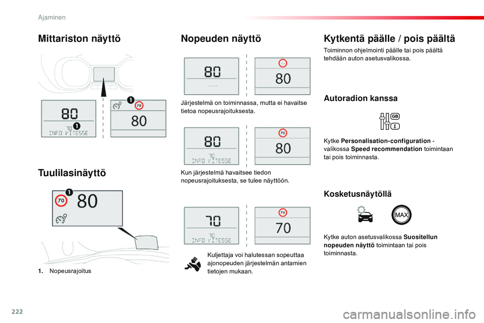 CITROEN JUMPER SPACETOURER 2017 Omistajan Käsikirjat (in Finnish) 222
Spacetourer-VP_fi_Chap06_conduite_ed01-2016
Järjestelmä on toiminnassa, mutta ei havaitse
tietoa nopeusrajoituksesta.Kuljettaja voi halutessan sopeuttaa
ajonopeuden järjestelmän antamien
ti CITROEN JUMPER SPACETOURER 2017 Omistajan Käsikirjat (in Finnish) 222
Spacetourer-VP_fi_Chap06_conduite_ed01-2016
Järjestelmä on toiminnassa, mutta ei havaitse
tietoa nopeusrajoituksesta.Kuljettaja voi halutessan sopeuttaa
ajonopeuden järjestelmän antamien
ti