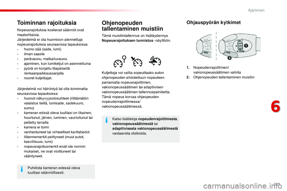 CITROEN JUMPER SPACETOURER 2017 Omistajan Käsikirjat (in Finnish) 223
Spacetourer-VP_fi_Chap06_conduite_ed01-2016
Ohjenopeuden
tallentaminen muistiin
Tämä muistiintallennus on lisätäydennys
Nopeusrajoituksen tunnistus -näyttöön.
Kuljettaja voi valita sopeut CITROEN JUMPER SPACETOURER 2017 Omistajan Käsikirjat (in Finnish) 223
Spacetourer-VP_fi_Chap06_conduite_ed01-2016
Ohjenopeuden
tallentaminen muistiin
Tämä muistiintallennus on lisätäydennys
Nopeusrajoituksen tunnistus -näyttöön.
Kuljettaja voi valita sopeut