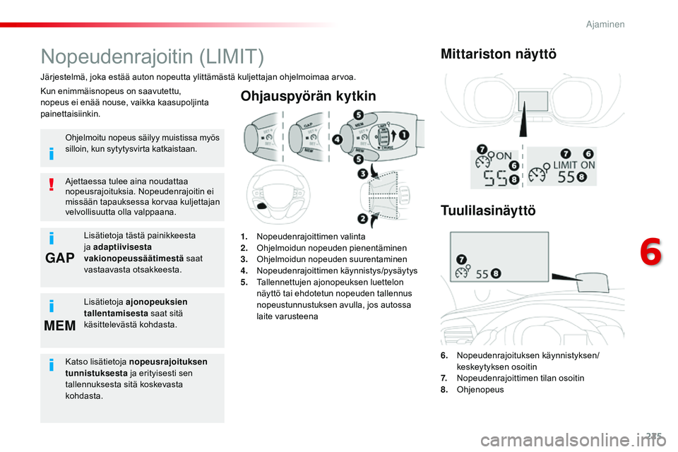 CITROEN JUMPER SPACETOURER 2017 Omistajan Käsikirjat (in Finnish) 225
GAP
MEM
Spacetourer-VP_fi_Chap06_conduite_ed01-2016
Ohjauspyörän kytkin
6. Nopeudenrajoituksen käynnistyksen/ keskeytyksen osoitin
7.
N
opeudenrajoittimen tilan osoitin
8.
O
hjenopeus
Nopeu CITROEN JUMPER SPACETOURER 2017 Omistajan Käsikirjat (in Finnish) 225
GAP
MEM
Spacetourer-VP_fi_Chap06_conduite_ed01-2016
Ohjauspyörän kytkin
6. Nopeudenrajoituksen käynnistyksen/ keskeytyksen osoitin
7.
N
opeudenrajoittimen tilan osoitin
8.
O
hjenopeus
Nopeu