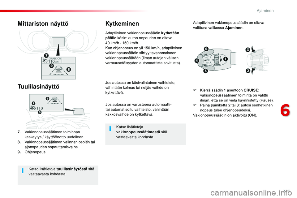 CITROEN JUMPER SPACETOURER 2017 Omistajan Käsikirjat (in Finnish) 233
Spacetourer-VP_fi_Chap06_conduite_ed01-2016
Jos autossa on varusteena automaatti-
tai automatisoitu vaihteisto, vähintään
kakkosvaihde on kytkettävä.
Jos autossa on käsivalintainen vaihtei CITROEN JUMPER SPACETOURER 2017 Omistajan Käsikirjat (in Finnish) 233
Spacetourer-VP_fi_Chap06_conduite_ed01-2016
Jos autossa on varusteena automaatti-
tai automatisoitu vaihteisto, vähintään
kakkosvaihde on kytkettävä.
Jos autossa on käsivalintainen vaihtei