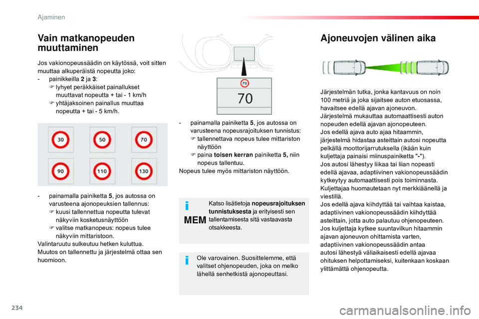 CITROEN JUMPER SPACETOURER 2017 Omistajan Käsikirjat (in Finnish) 234
MEM
Spacetourer-VP_fi_Chap06_conduite_ed01-2016
Jos vakionopeussäädin on käytössä, voit sitten
muuttaa alkuperäistä nopeutta joko:
-
p
ainikkeilla 2
ja 3:
F
ly
hyet peräkkäiset pa CITROEN JUMPER SPACETOURER 2017 Omistajan Käsikirjat (in Finnish) 234
MEM
Spacetourer-VP_fi_Chap06_conduite_ed01-2016
Jos vakionopeussäädin on käytössä, voit sitten
muuttaa alkuperäistä nopeutta joko:
-
p
ainikkeilla 2
ja 3:
F
ly
hyet peräkkäiset pa