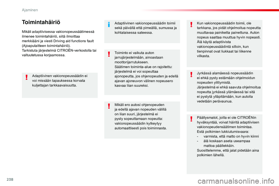 CITROEN JUMPER SPACETOURER 2017 Omistajan Käsikirjat (in Finnish) 238
Spacetourer-VP_fi_Chap06_conduite_ed01-2016
Mikäli adaptiivisessa vakionopeussäätimessä
ilmenee toimintahäiriö, siitä ilmoittaa
merkkiääni ja viesti Driving aid functions fault
(Ajoapu CITROEN JUMPER SPACETOURER 2017 Omistajan Käsikirjat (in Finnish) 238
Spacetourer-VP_fi_Chap06_conduite_ed01-2016
Mikäli adaptiivisessa vakionopeussäätimessä
ilmenee toimintahäiriö, siitä ilmoittaa
merkkiääni ja viesti Driving aid functions fault
(Ajoapu