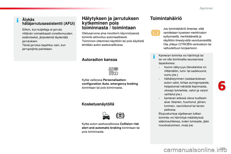 CITROEN JUMPER SPACETOURER 2017 Omistajan Käsikirjat (in Finnish) 243
Spacetourer-VP_fi_Chap06_conduite_ed01-2016
Hälytyksen ja jarrutuksen
kytkeminen pois
toiminnasta / toimintaan
Oletusarvona aina moottorin käynnistyessä
toiminto aktivoituu automaattisesti.
CITROEN JUMPER SPACETOURER 2017 Omistajan Käsikirjat (in Finnish) 243
Spacetourer-VP_fi_Chap06_conduite_ed01-2016
Hälytyksen ja jarrutuksen
kytkeminen pois
toiminnasta / toimintaan
Oletusarvona aina moottorin käynnistyessä
toiminto aktivoituu automaattisesti.