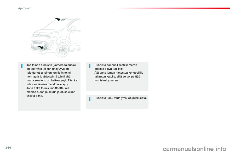 CITROEN JUMPER SPACETOURER 2017 Omistajan Käsikirjat (in Finnish) 244
Spacetourer-VP_fi_Chap06_conduite_ed01-2016
Puhdista lumi, muta yms. etupuskurista.
Jos toinen tunnistin (kamera tai tutka)
on peittynyt tai sen näkyvyys on
rajoittunut ja toinen tunnistin toim CITROEN JUMPER SPACETOURER 2017 Omistajan Käsikirjat (in Finnish) 244
Spacetourer-VP_fi_Chap06_conduite_ed01-2016
Puhdista lumi, muta yms. etupuskurista.
Jos toinen tunnistin (kamera tai tutka)
on peittynyt tai sen näkyvyys on
rajoittunut ja toinen tunnistin toim