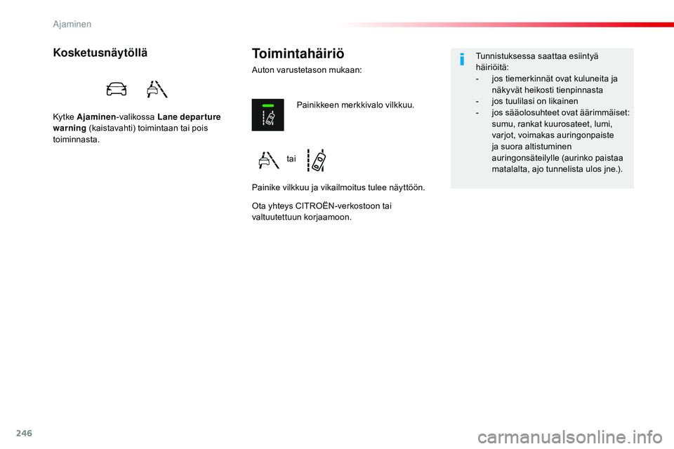 CITROEN JUMPER SPACETOURER 2017 Omistajan Käsikirjat (in Finnish) 246
Spacetourer-VP_fi_Chap06_conduite_ed01-2016
Toimintahäiriö
Auton varustetason mukaan:
Kosketusnäytöllä
Ky t ke Ajaminen -valikossa Lane departure
warning (kaistavahti) toimintaan tai pois CITROEN JUMPER SPACETOURER 2017 Omistajan Käsikirjat (in Finnish) 246
Spacetourer-VP_fi_Chap06_conduite_ed01-2016
Toimintahäiriö
Auton varustetason mukaan:
Kosketusnäytöllä
Ky t ke Ajaminen -valikossa Lane departure
warning (kaistavahti) toimintaan tai pois